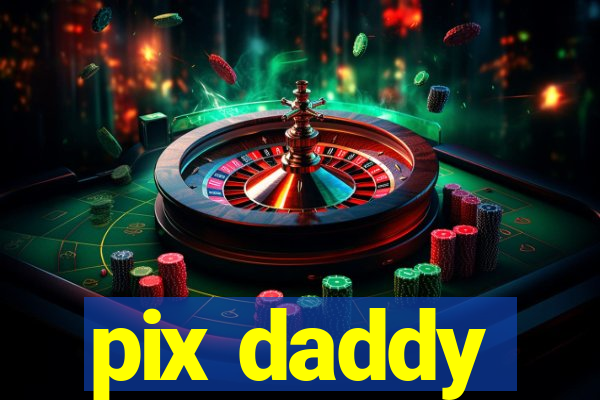 pix daddy